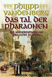 Das Tal Der Pharaonen: Die Wiederentdeckung Des Alten Ägyptens by Vandenberg Philipp