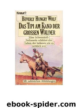 Das Tipi Am Rand Der Großen Wälder: Eine Schwarzfuß-Indianerin Schildert Das Leben Der Indianer, Wie Es Wirklich War by Wolf Beverly Hungry