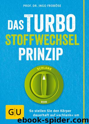 Das Turbo-Stoffwechsel-Prinzip - so stellen Sie den Körper dauerhaft auf "schlank" um by Gräfe und Unzer