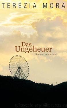 Das Ungeheuer by Terezia Mora