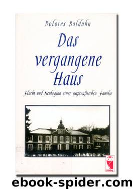 Das Vergangene Haus: Flucht Und Neubeginn Einer Ostpreussischen Familie by Balduhn Dolores