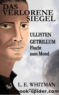 Das Verlorene Siegel 02 - Ullisten Getrillum - Flucht zum Mond (German Edition) by L. E. Whitman