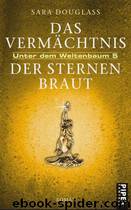 Das Vermachtnis der Sternenbraut - Unter dem Weltenbaum 05 by Douglass Sara