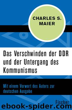 Das Verschwinden der DDR und der Untergang des Kommunismus by Charles S. Maier