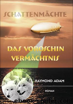 Das Voroschin Vermächtnis by Raymond Adam