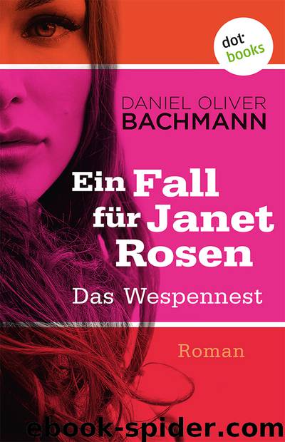 Das Wespennest. Ein Fall für Janet Rosen - Erster Roman by Daniel Oliver Bachmann