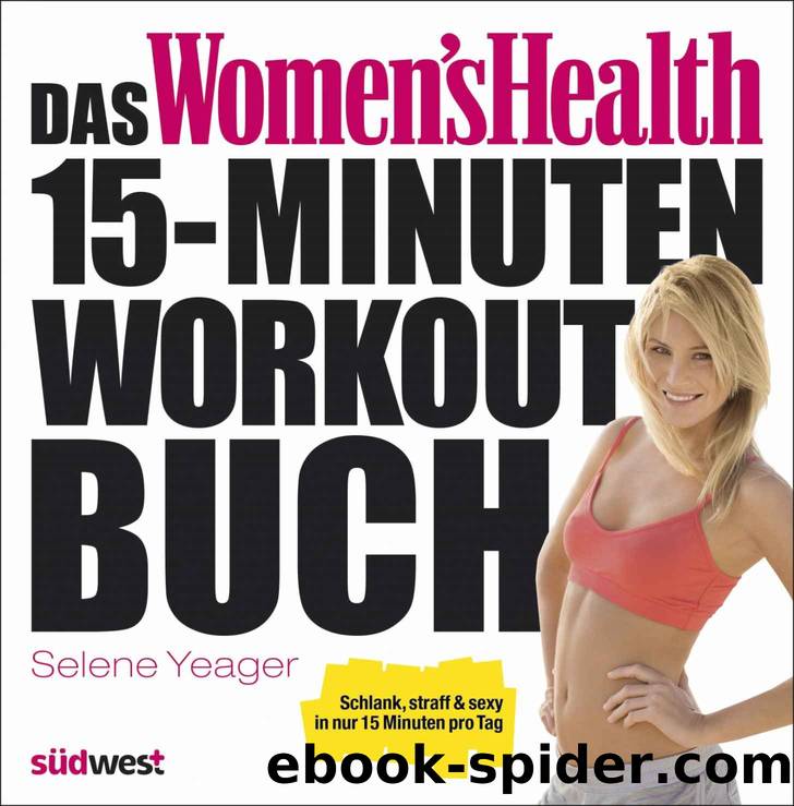 Das Women's Health 15-Minuten-Workout-Buch: Schlank, straff & sexy in nur 15 Minuten pro Tag (German Edition) by Yeager Selene