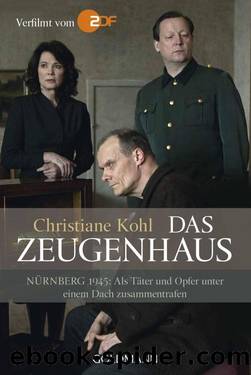 Das Zeugenhaus: NÃ¼rnberg 1945: Als TÃ¤ter und Opfer unter einem Dach zusammentrafen (German Edition) by Christiane Kohl