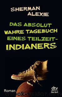 Das absolut wahre Tagebuch eines Teilzeit-Indianers by Sherman Alexie