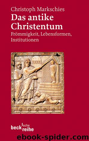 Das antike Christentum - Frömmigkeit, Lebensformen, Institutionen by C.H.Beck