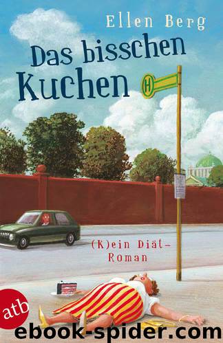 Das bisschen Kuchen: (K)ein Diät-Roman by Ellen Berg