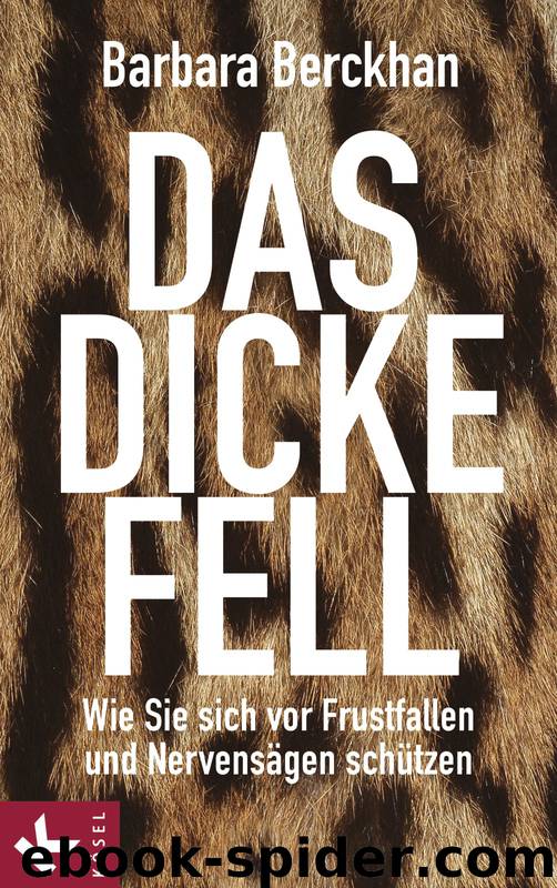 Das dicke Fell - wie Sie sich vor Frustfallen und Nervensägen schützen by Kösel-Verlag & Barbara