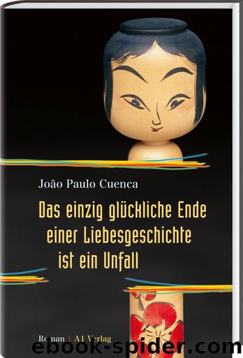 Das einzig glueckliche Ende einer Liebesgeschichte ist ein Unfall by Cuenca Joao Paulo