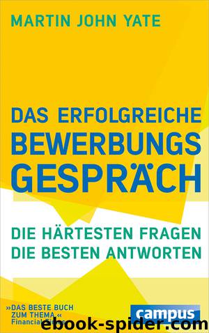 Das erfolgreiche Bewerbungsgespräch - die härtesten Fragen - die besten Antworten by Campus