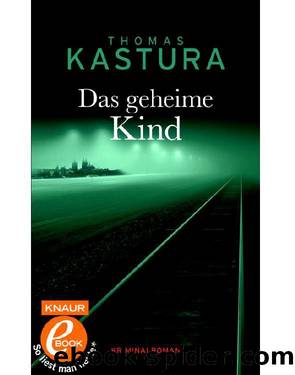 Das geheime Kind: Kriminalroman by Thomas Kastura