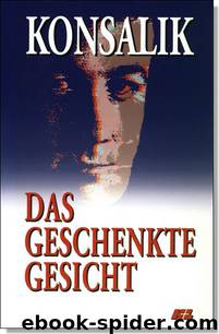 Das geschenkte Gesicht by Heinz G. Konsalik