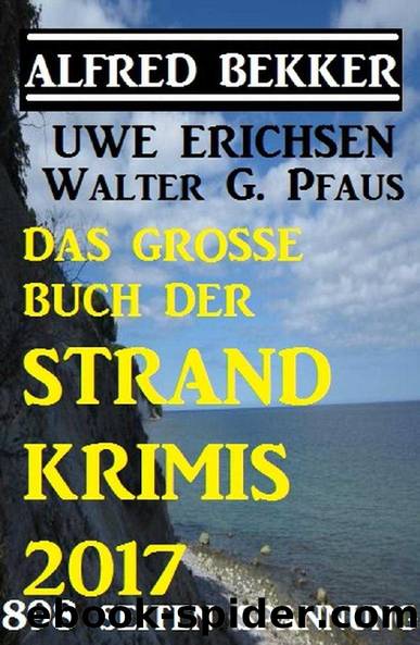 Das große Buch der Strand-Krimis 2017 (German Edition) by Alfred Bekker & Uwe Erichsen & Walter G. Pfaus