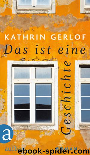 Das ist eine Geschichte - Roman by Kathrin Gerlof