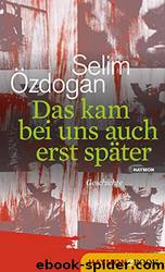 Das kam bei uns auch erst später: Geschichte by Selim Özdogan