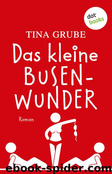 Das kleine Busenwunder. Roman by Grube Tina