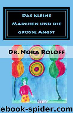 Das kleine Mädchen und die große Angst by Nora Roloff