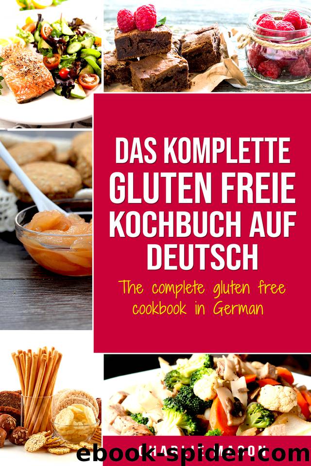 Das komplette gluten freie Kochbuch auf Deutsch The complete gluten free cookbook in German (German Edition) by Mason Charlie