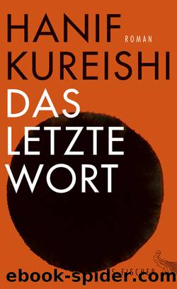 Das letzte Wort. Roman by Hanif Kureishi