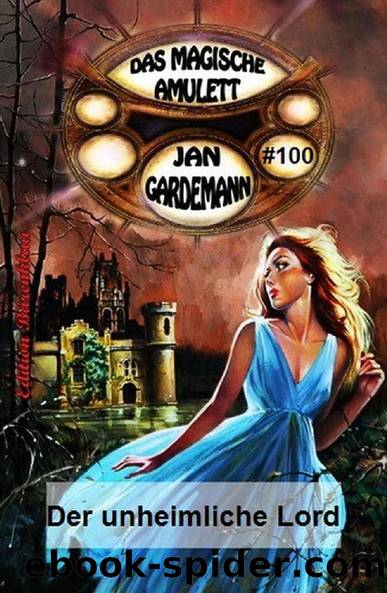 Das magische Amulett #100: Der unheimliche Lord (German Edition) by Jan Gardemann