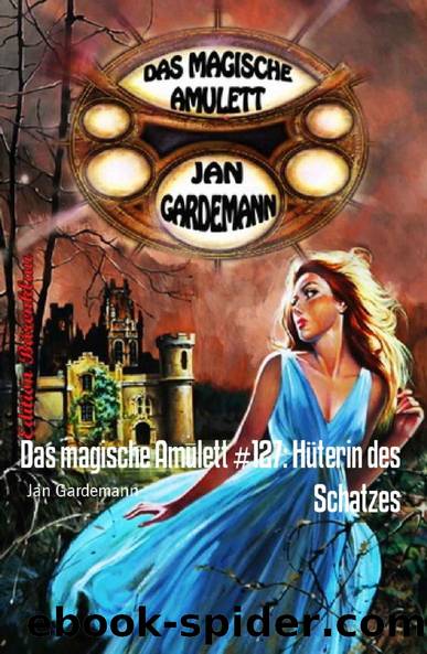 Das magische Amulett #127: Hüterin des Schatzes (German Edition) by Jan Gardemann