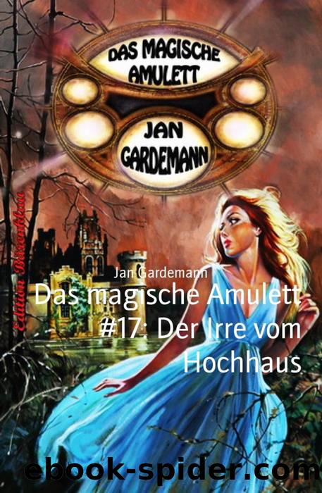 Das magische Amulett 17 - Der Irre vom Hochhaus by Jan Gardemann