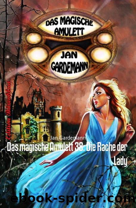 Das magische Amulett 38 Die Rache der Lady by Jan Gardemann