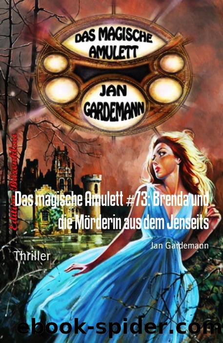 Das magische Amulett 73 - Brenda und die Moerderin aus dem Jenseits by Jan Gardemann