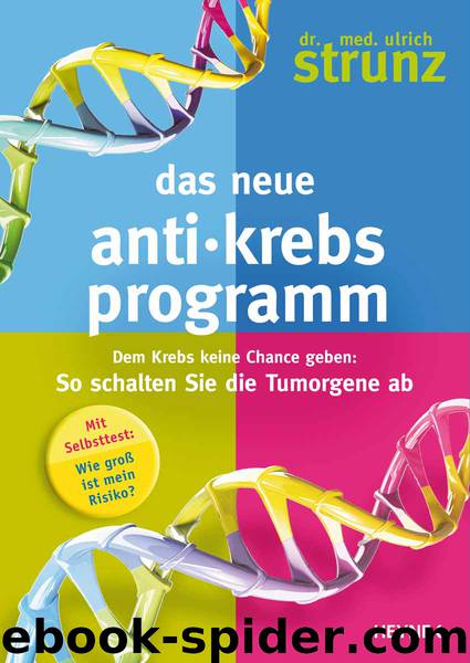 Das neue Anti-Krebs-Programm - dem Krebs keine Chance geben: so schalten Sie die Tumorgene ab by Heyne