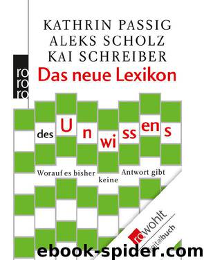 Das neue Lexikon des Unwissens: Worauf es bisher keine Antwort gibt (German Edition) by Passig Kathrin & Scholz Aleks & Schreiber Kai