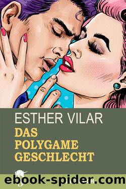 Das polygame Geschlecht Â· Das Recht des Mannes auf zwei Frauen by Vilar Esther