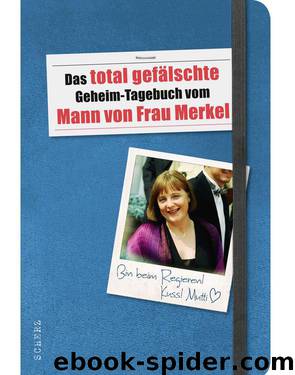 Das total gefälschte Geheim-Tagebuch vom Mann von Frau Merkel (German Edition) by N. N