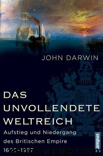 Das unvollendete Weltreich: Aufstieg und Niedergang des Britischen Empire 1600-1997 by John Darwin