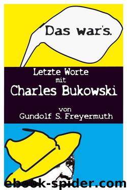 Das war's." Letzte Worte mit Charles Bukowski (German Edition) by Gundolf S. Freyermuth