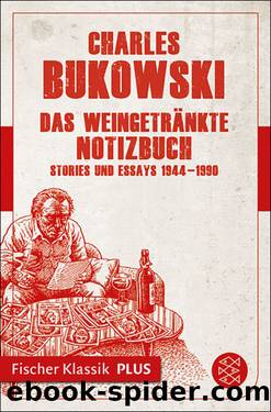 Das weingetränkte Notizbuch. Stories und Essays 1944-1990 by Charles Bukowski