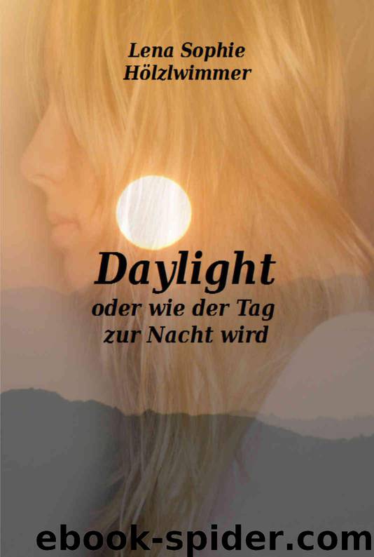 Daylight oder wie der Tag zur Nacht wird by Lena Sophie Hoelzlwimmer