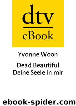 Dead Beautiful - Deine Seele in mir - Woon, Y: Dead Beautiful - Deine Seele in mir by Woon Yvonne