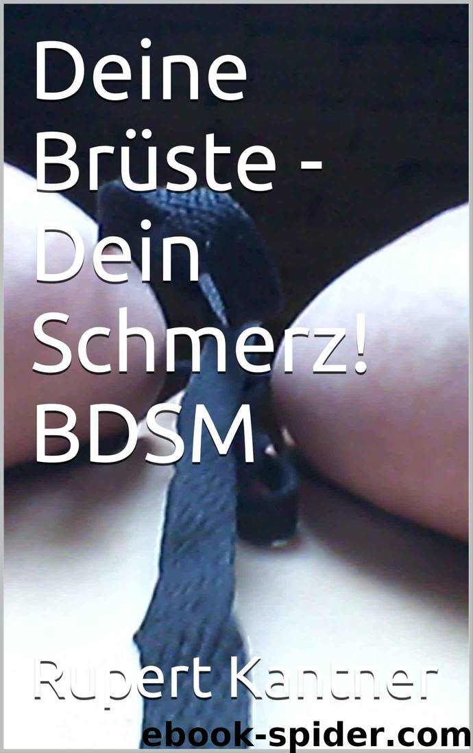 Deine Brüste - Dein Schmerz! BDSM (German Edition) by Rupert Kantner