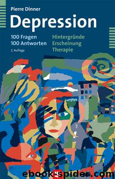 Depression - 100 Fragen 100 Antworten - Hintergruende - Erscheinung - Therapie by Pierre Dinner