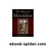 Der Alltag im Mittelalter by Maike Vogt-Lüerssen