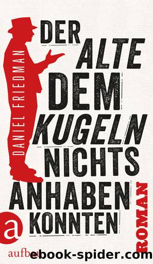 Der Alte, dem Kugeln nichts anhaben konnten - Roman by Aufbau