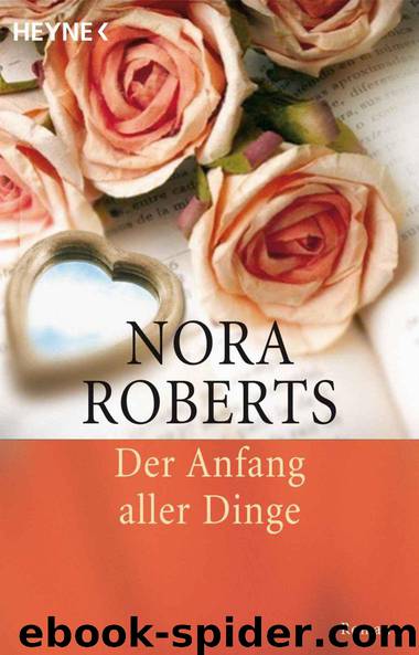 Der Anfang aller Dinge: Roman (German Edition) by Roberts Nora