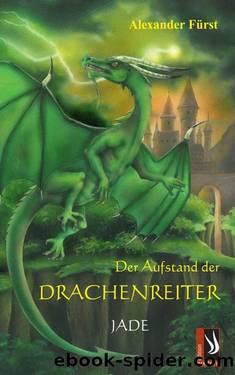 Der Aufstand der Drachenreiter - Jade: Band 3 der Serie Der Aufstand der Drachenreiter (German Edition) by Alexander Fürst