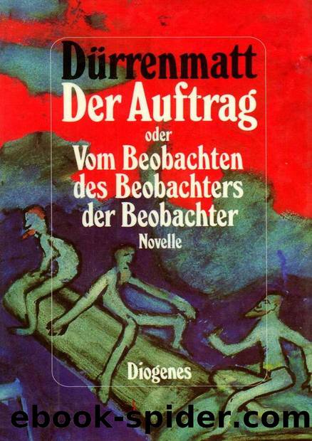 Der Auftrag oder vom Beobachten des Beobachters der Beobachter by Friedrich Dürrenmatt