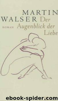 Der Augenblick der Liebe: Roman by Martin Walser