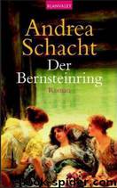 Der Bernsteinring: Roman by Andrea Schacht